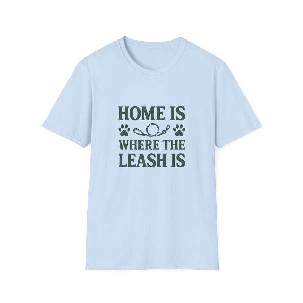 Home Is Where The Leash Is T-Shirt