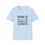 Home Is Where The Leash Is T-Shirt