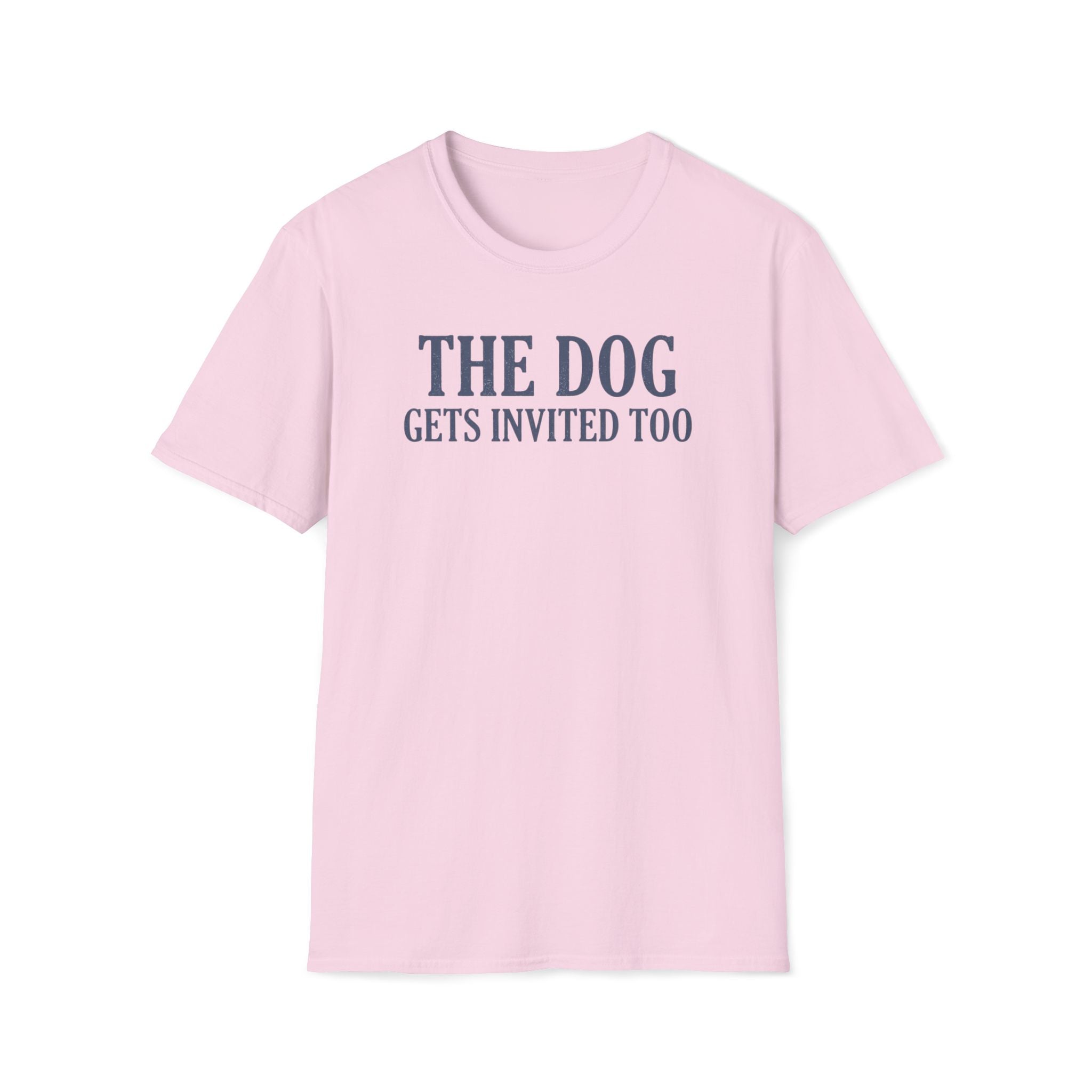 The Dog Gets Invited Too T-Shirt