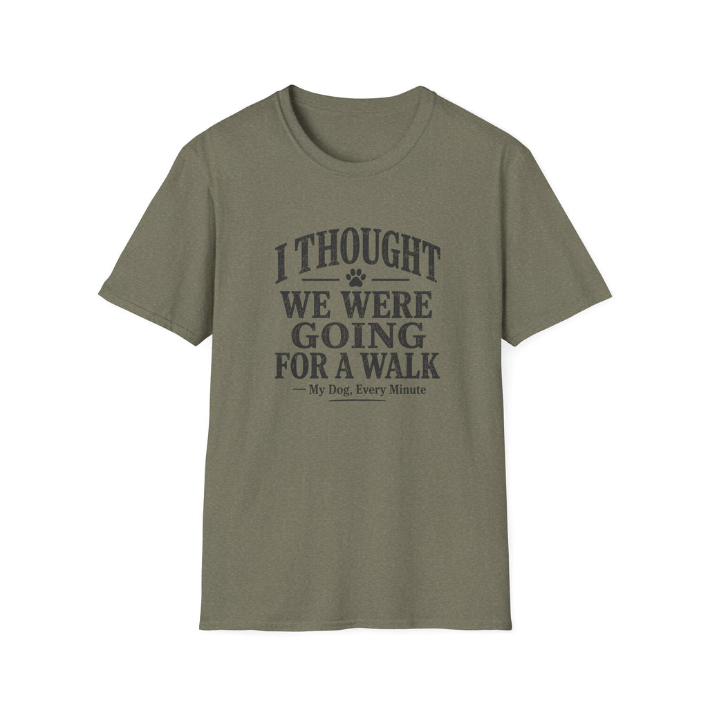 I Thought We Were Going For A Walk T-Shirt