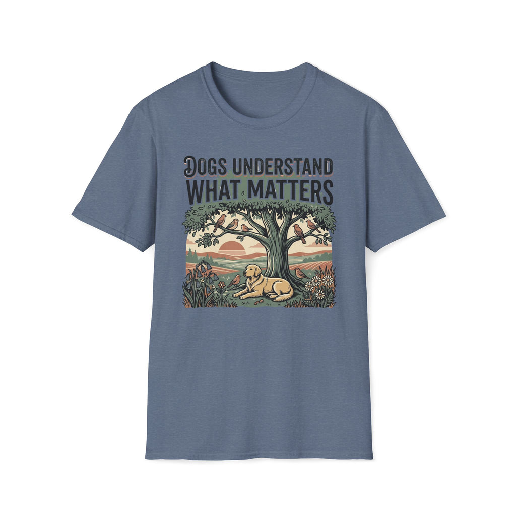 Dogs Understand What Matters T-Shirt