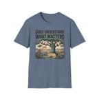 Dogs Understand What Matters T-Shirt