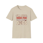 Just Here For The Dogs T-Shirt