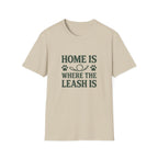 Home Is Where The Leash Is T-Shirt