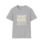 I'm Not Rude T-Shirt
