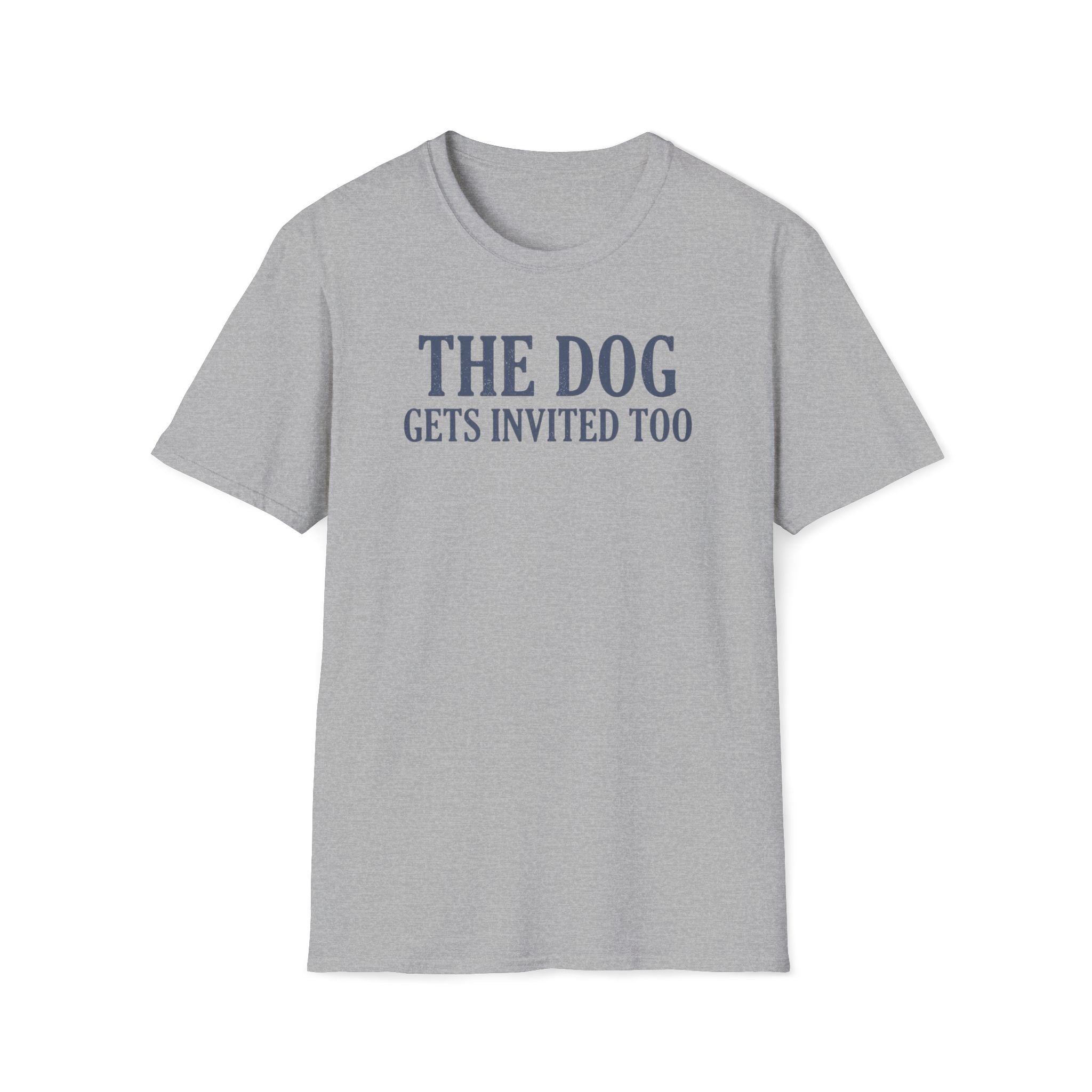The Dog Gets Invited Too T-Shirt