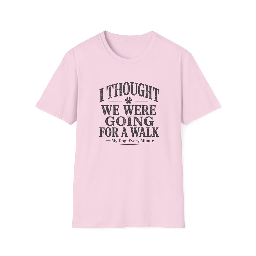 I Thought We Were Going For A Walk T-Shirt