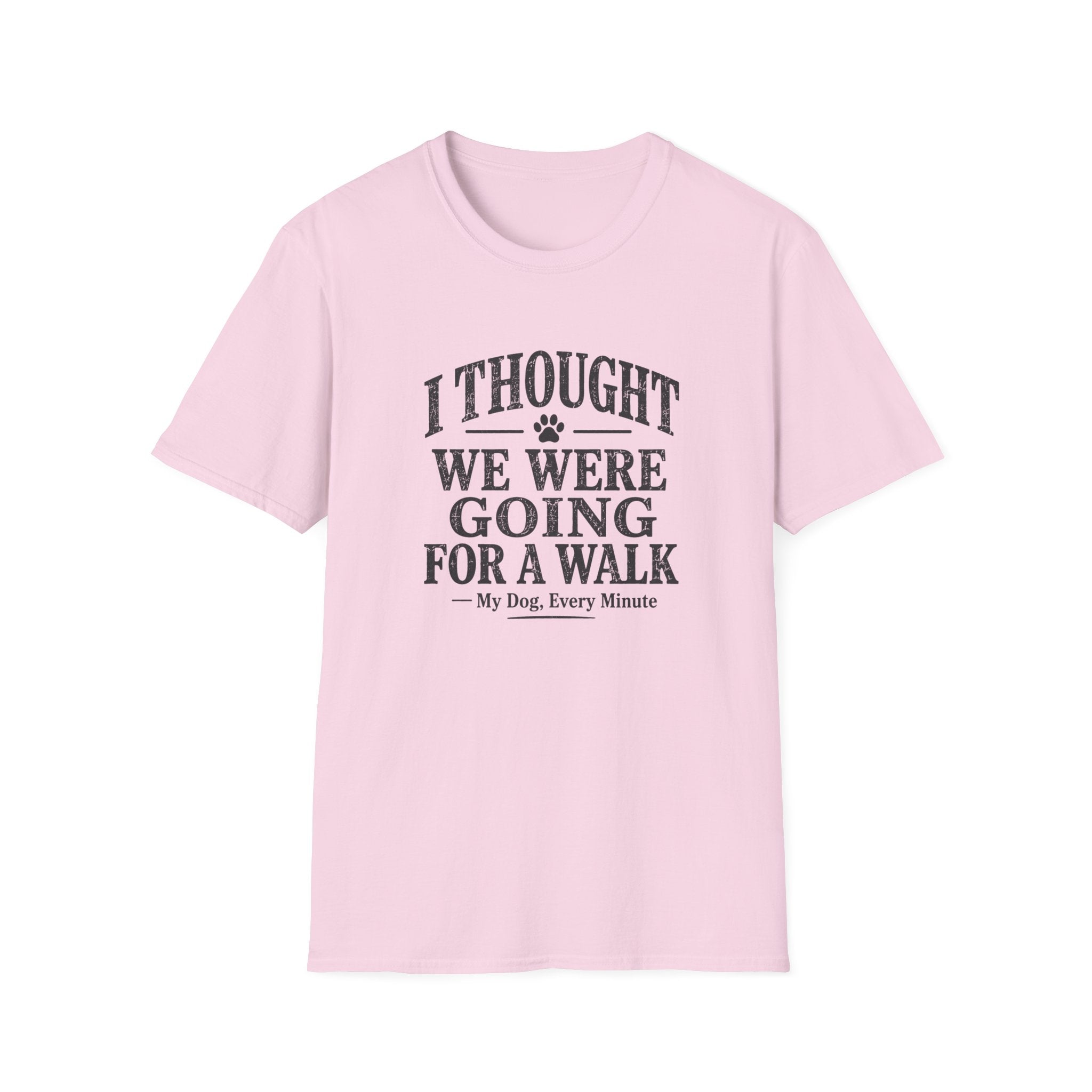 I Thought We Were Going For A Walk T-Shirt