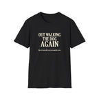 Out Walking The Dog Again T-Shirt