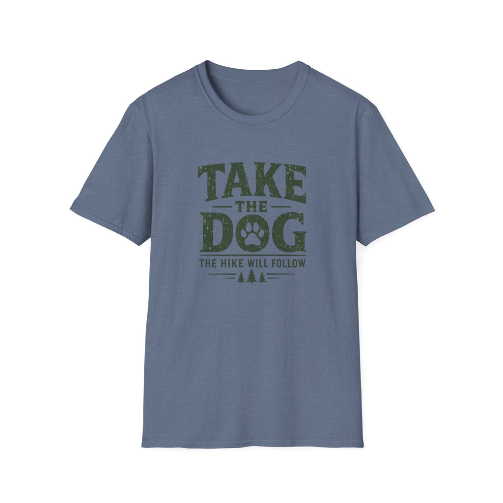 Take The Dog  The Hike Will Follow T-Shirt