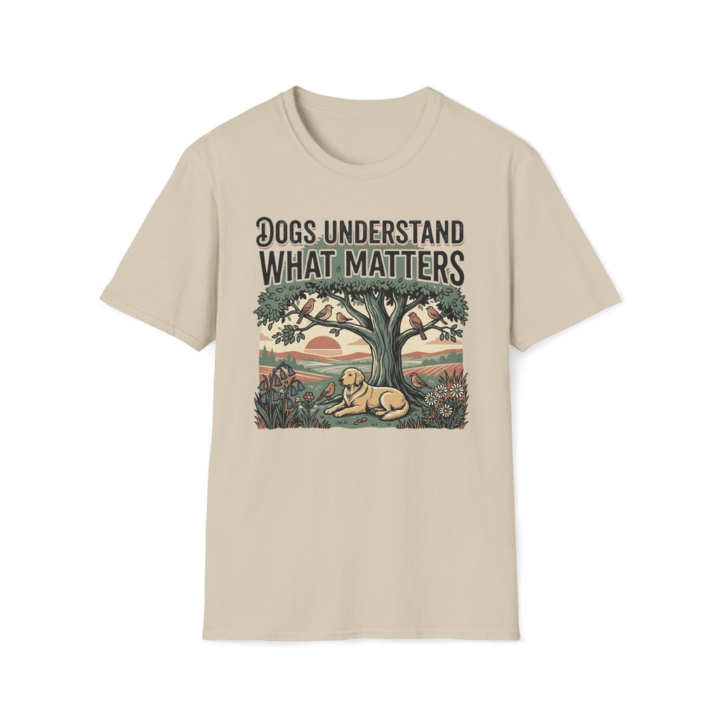 Dogs Understand What Matters T-Shirt