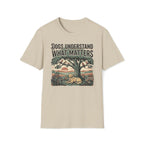 Dogs Understand What Matters T-Shirt