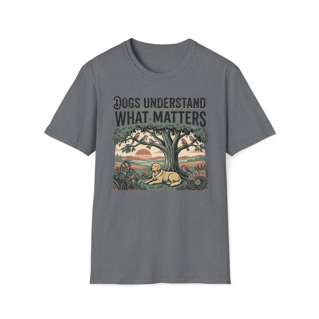 Dogs Understand What Matters T-Shirt