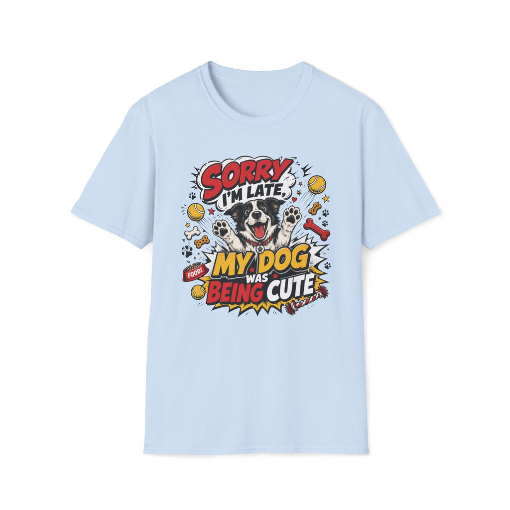 Sorry I'm Late My Dog Was Being Cute T-Shirt