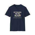 Out Walking The Dog Again T-Shirt