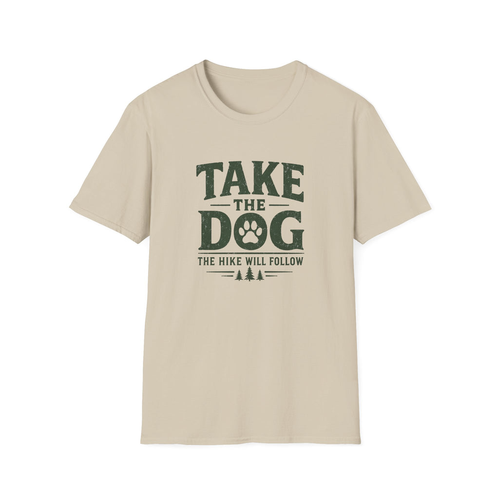 Take The Dog  The Hike Will Follow T-Shirt