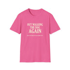 Out Walking The Dog Again T-Shirt