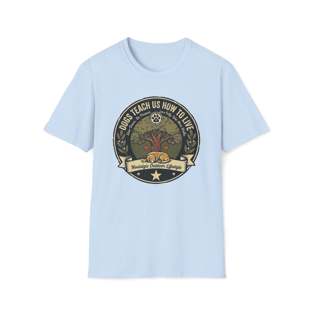 Dogs Teach Us How To Live T-Shirt