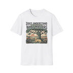 Dogs Understand What Matters T-Shirt