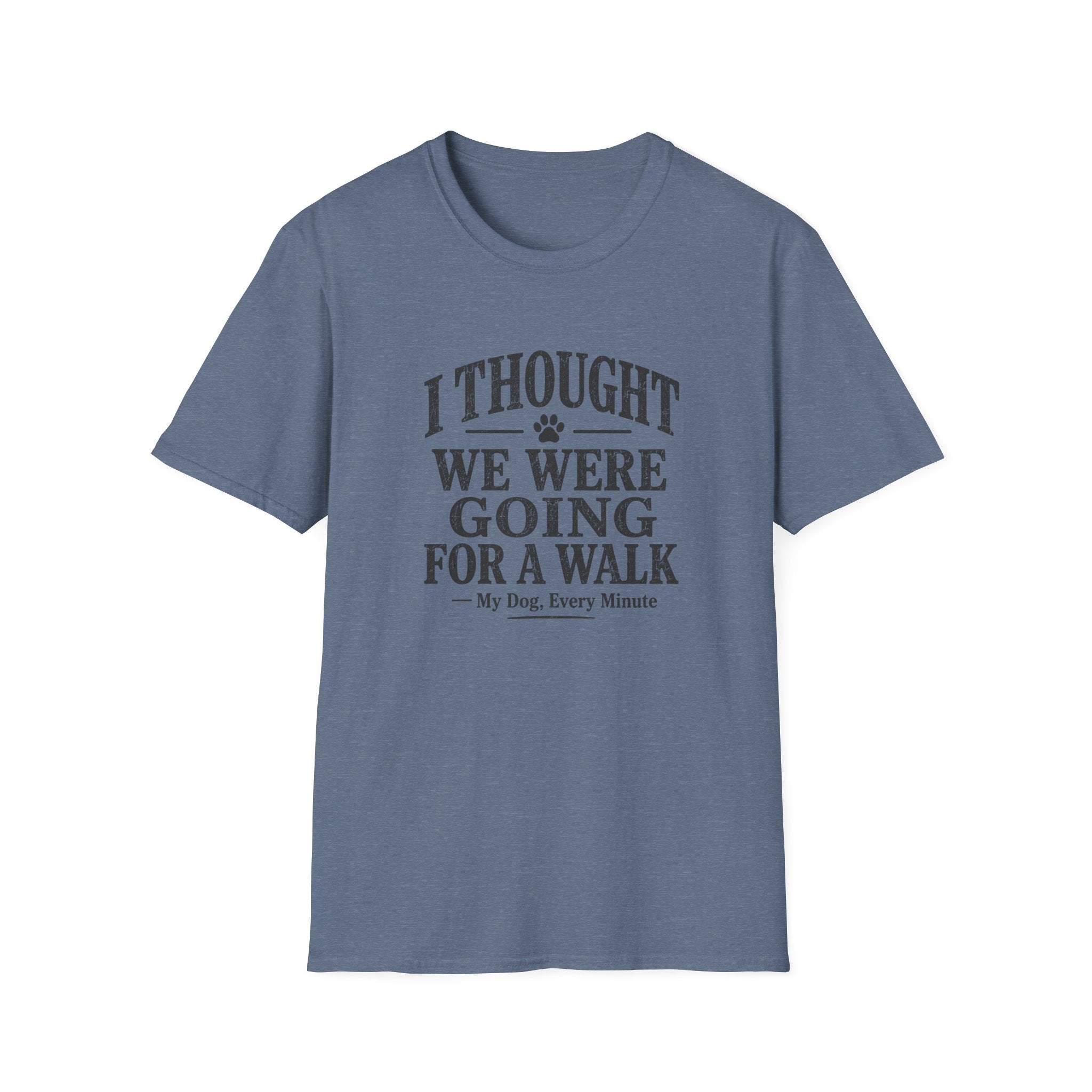 I Thought We Were Going For A Walk T-Shirt