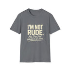 I'm Not Rude T-Shirt