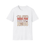 Just Here For The Dogs T-Shirt