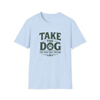Take The Dog  The Hike Will Follow T-Shirt