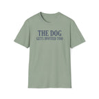 The Dog Gets Invited Too T-Shirt