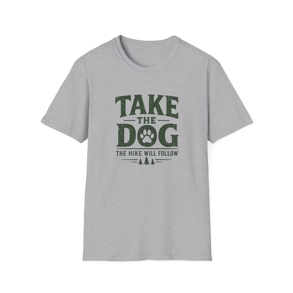 Take The Dog  The Hike Will Follow T-Shirt