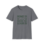 Home Is Where The Leash Is T-Shirt