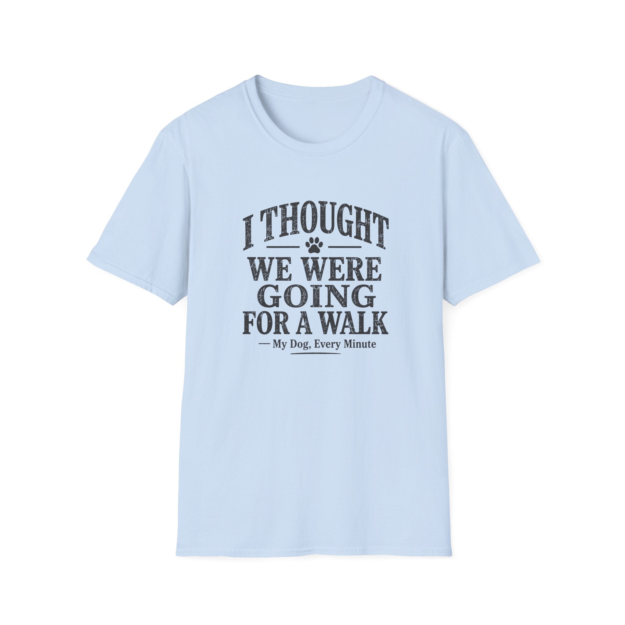 I Thought We Were Going For A Walk T-Shirt