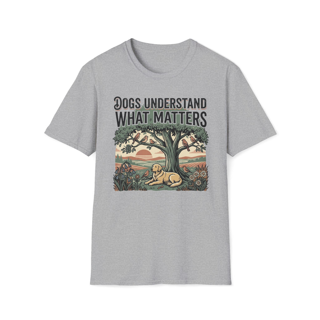 Dogs Understand What Matters T-Shirt