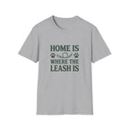 Home Is Where The Leash Is T-Shirt