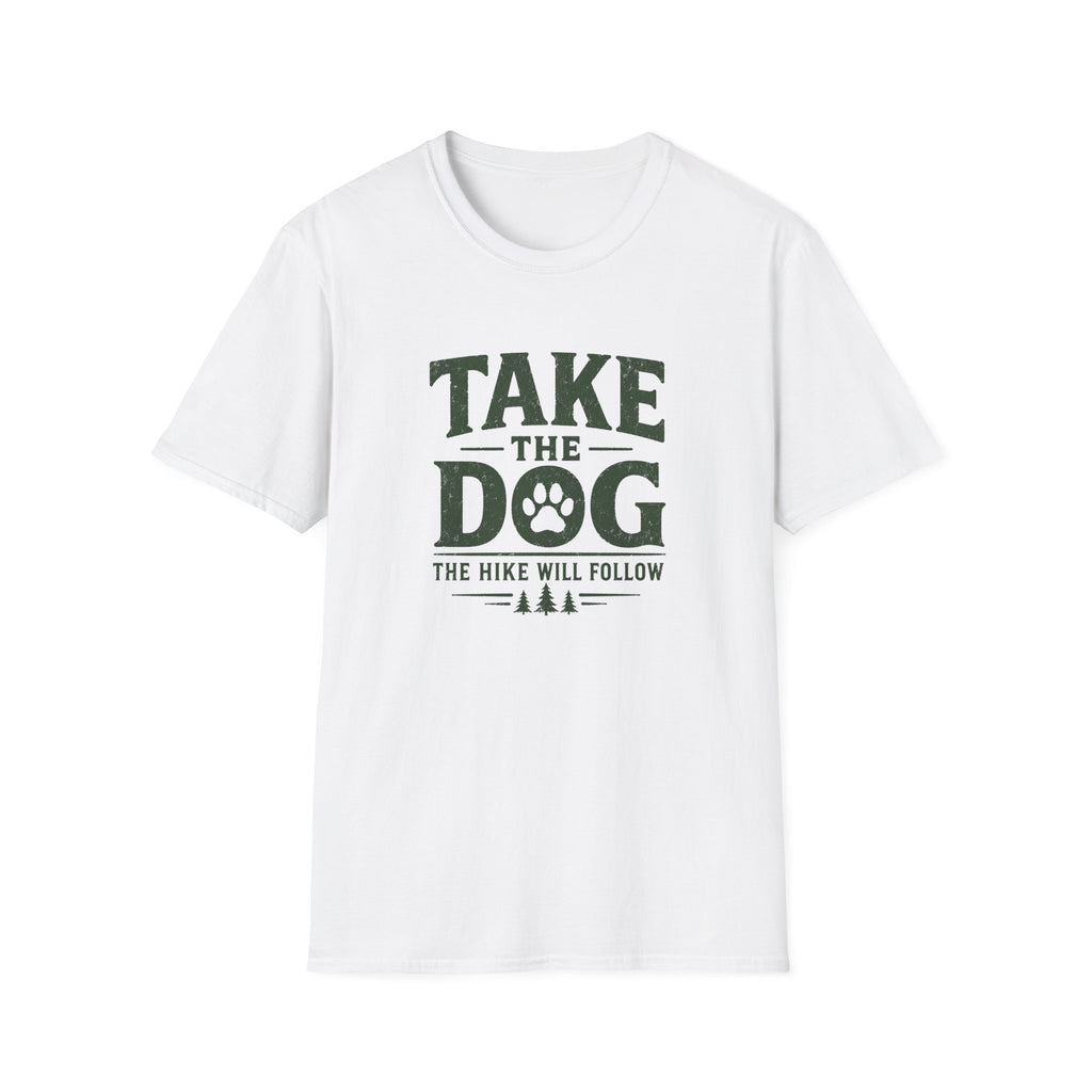 Take The Dog  The Hike Will Follow T-Shirt