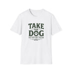 Take The Dog  The Hike Will Follow T-Shirt
