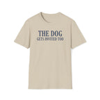 The Dog Gets Invited Too T-Shirt