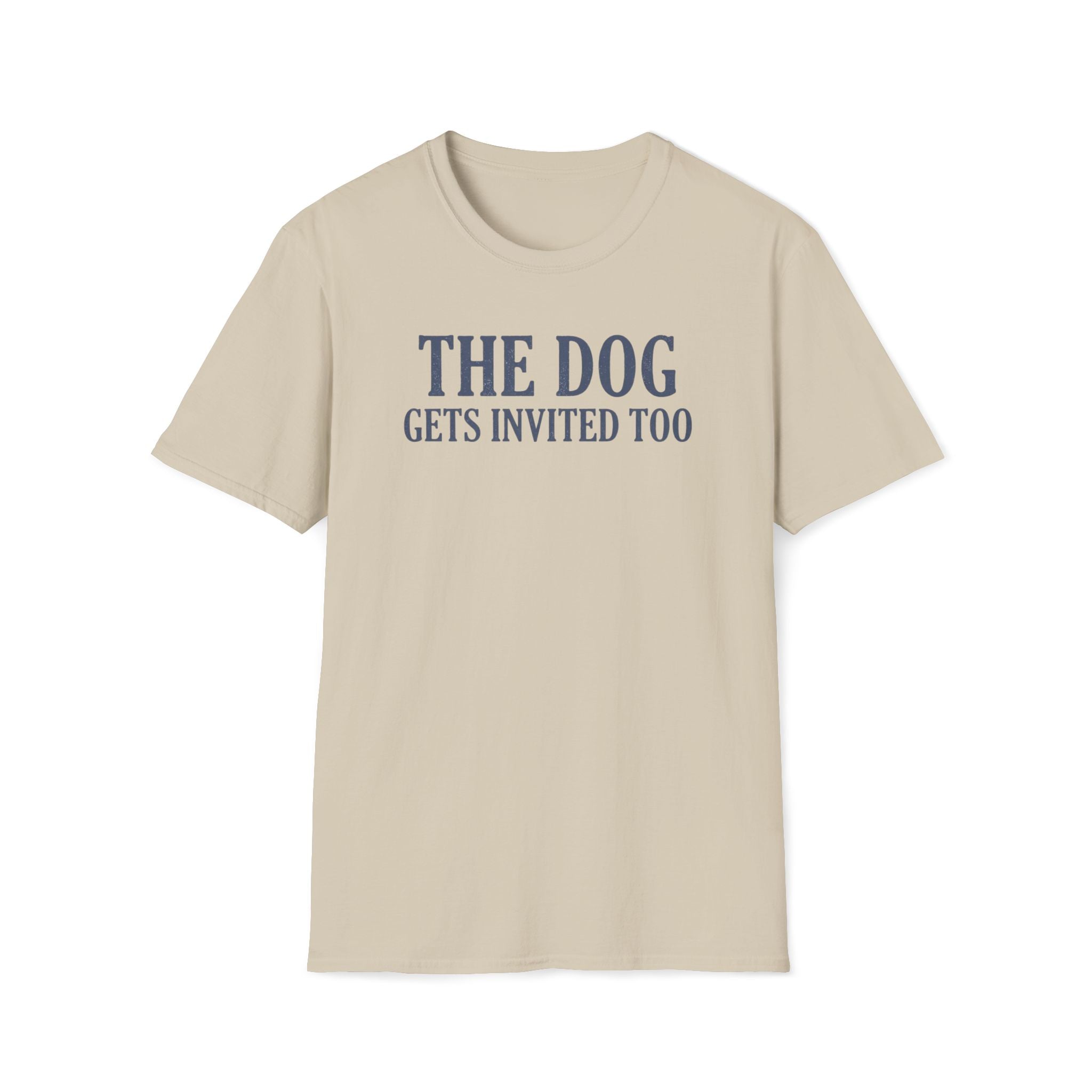 The Dog Gets Invited Too T-Shirt