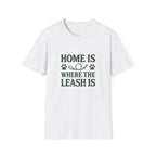 Home Is Where The Leash Is T-Shirt