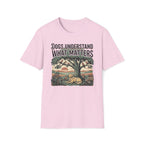 Dogs Understand What Matters T-Shirt